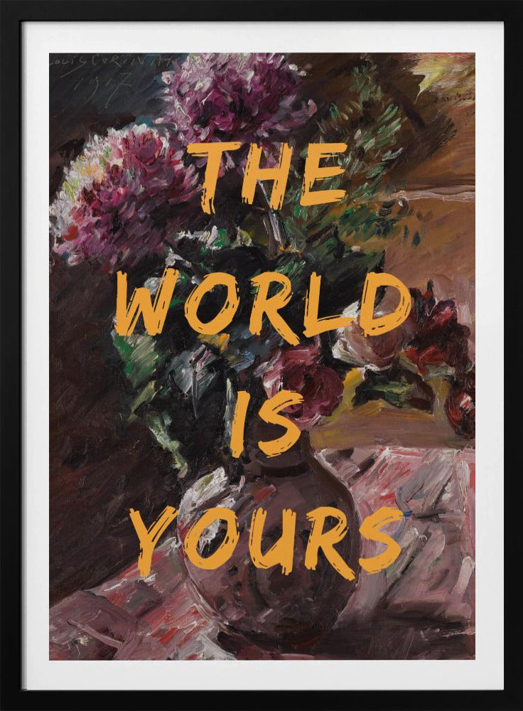 The World Is Yours, Flowers and Text | Poster