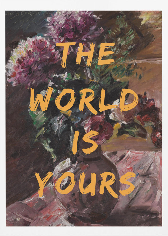 The World Is Yours, Flowers and Text | Poster