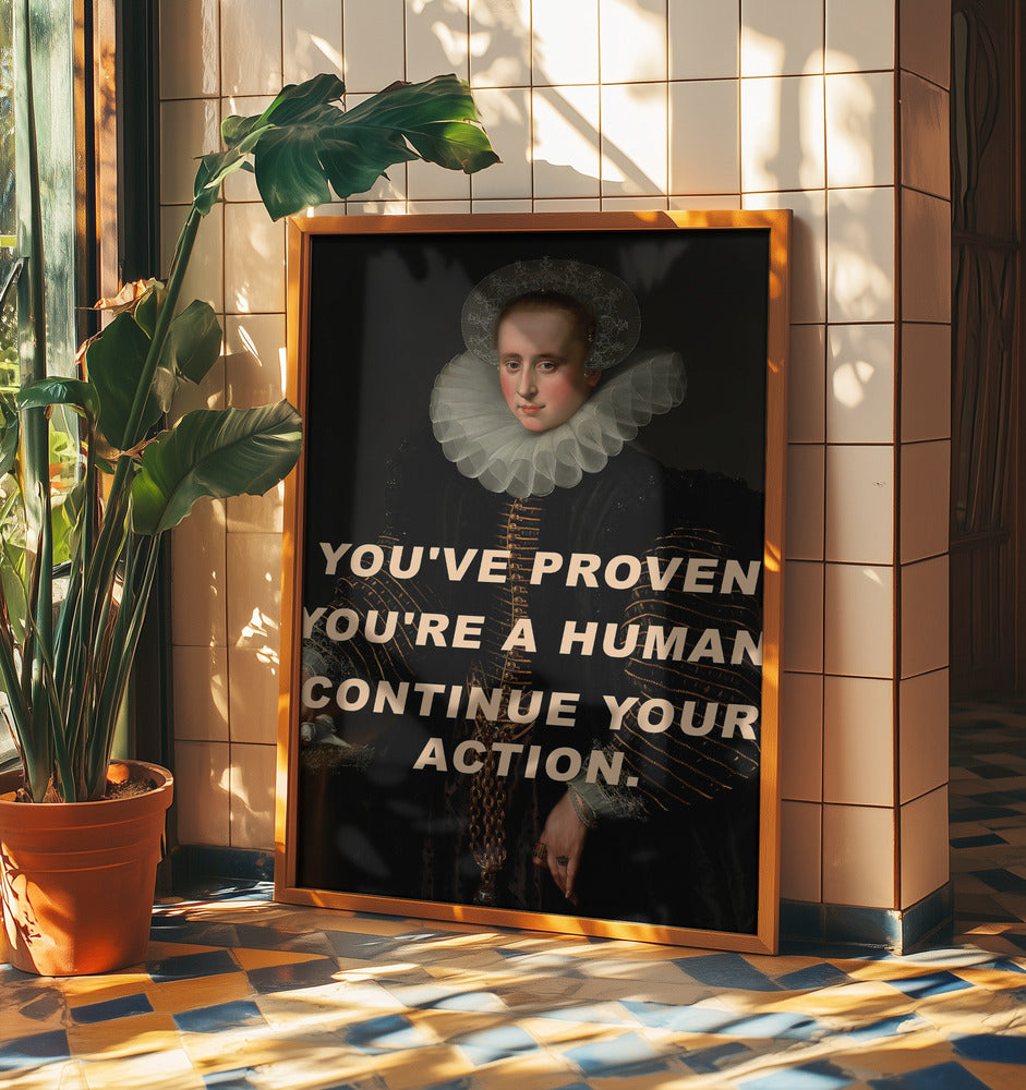 You've proven you're a human. Continue your action. | Poster