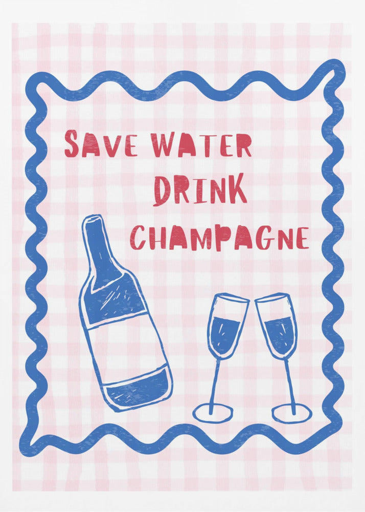 Save Water Drink Champagne | Poster